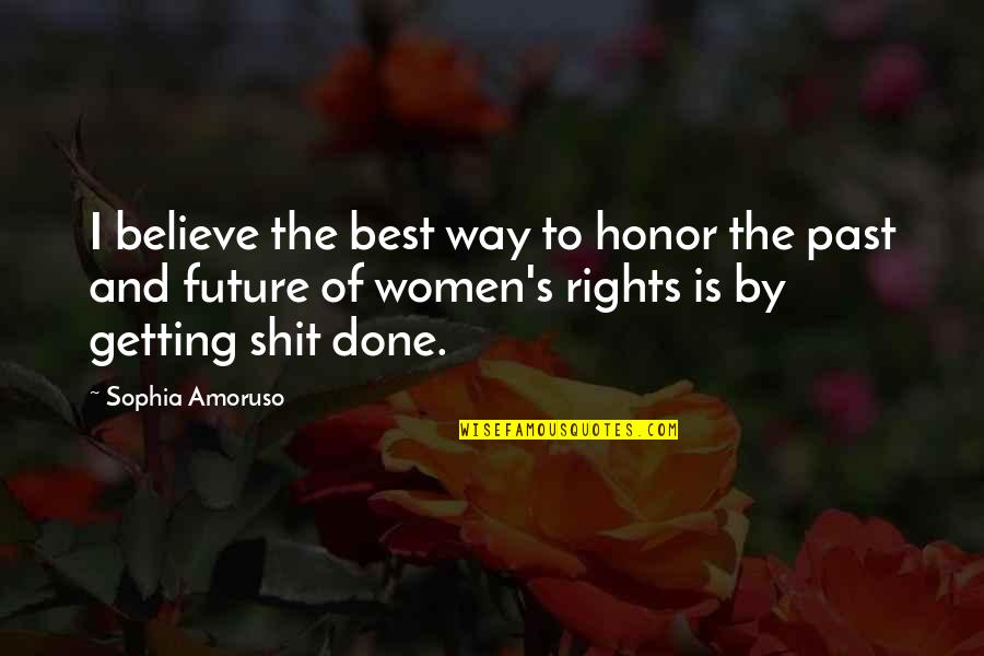 Past And Future Quotes By Sophia Amoruso: I believe the best way to honor the