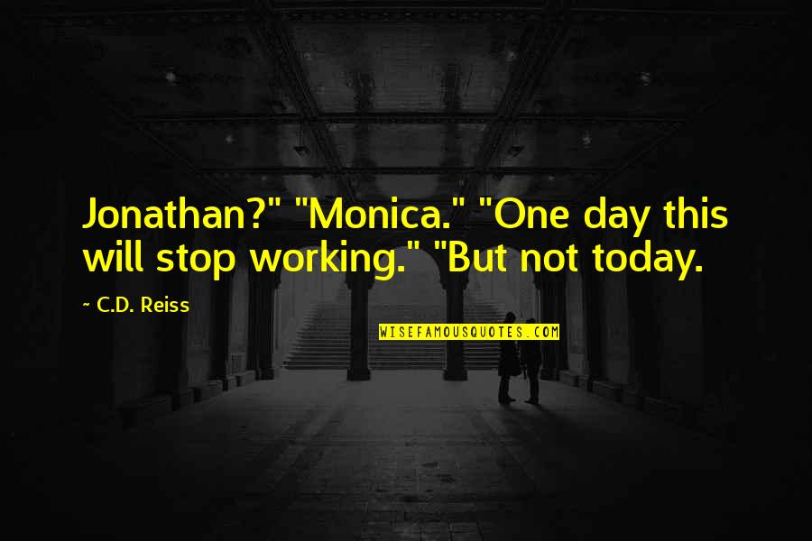 Past And Present Tagalog Quotes By C.D. Reiss: Jonathan?" "Monica." "One day this will stop working."