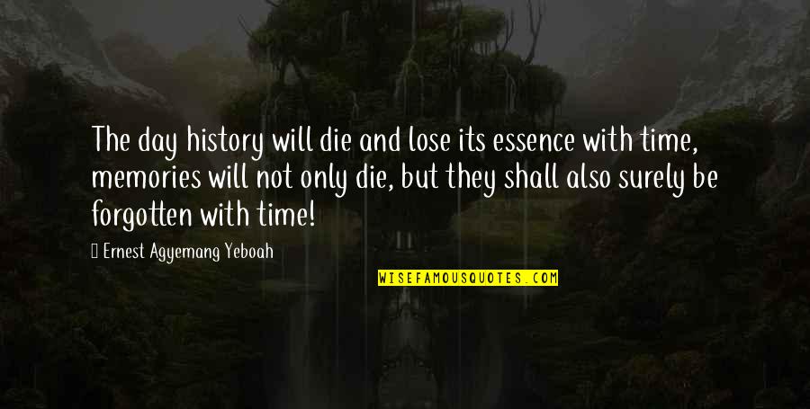 Past Forgotten Quotes By Ernest Agyemang Yeboah: The day history will die and lose its