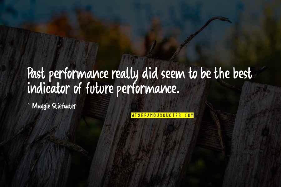 Past Performance Quotes By Maggie Stiefvater: Past performance really did seem to be the