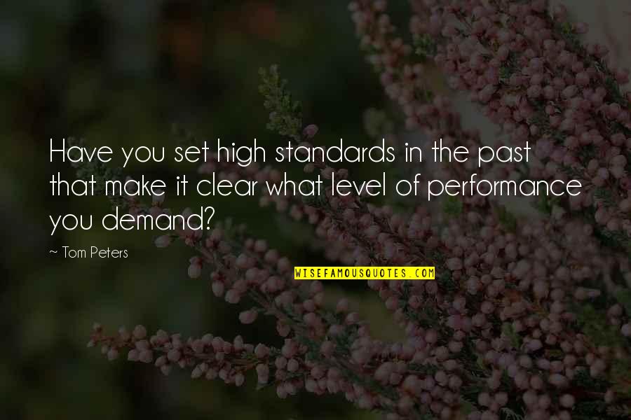 Past Performance Quotes By Tom Peters: Have you set high standards in the past