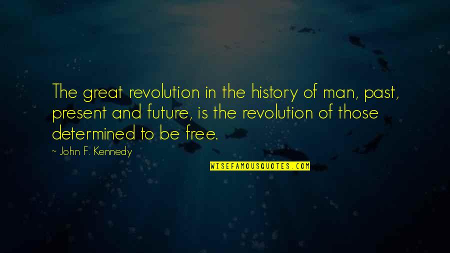 Past Present Future Quotes By John F. Kennedy: The great revolution in the history of man,