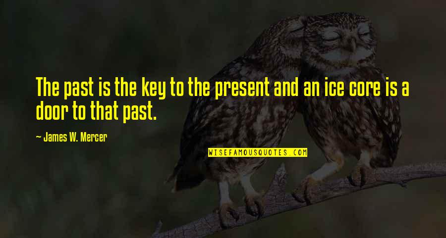 Past Present Quotes By James W. Mercer: The past is the key to the present