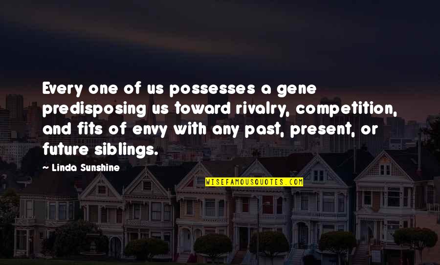 Past Present Quotes By Linda Sunshine: Every one of us possesses a gene predisposing