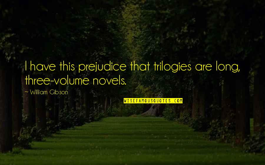 Pasteiner Auto Quotes By William Gibson: I have this prejudice that trilogies are long,