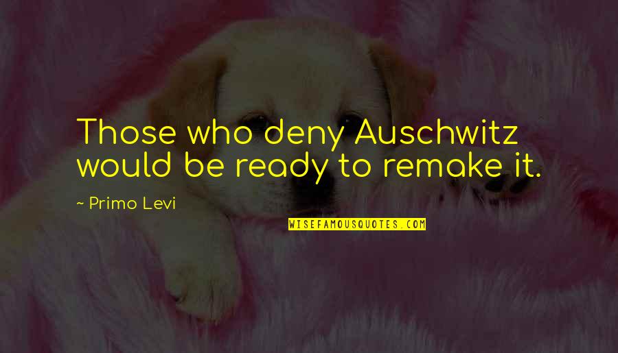 Pastiches Crossword Quotes By Primo Levi: Those who deny Auschwitz would be ready to