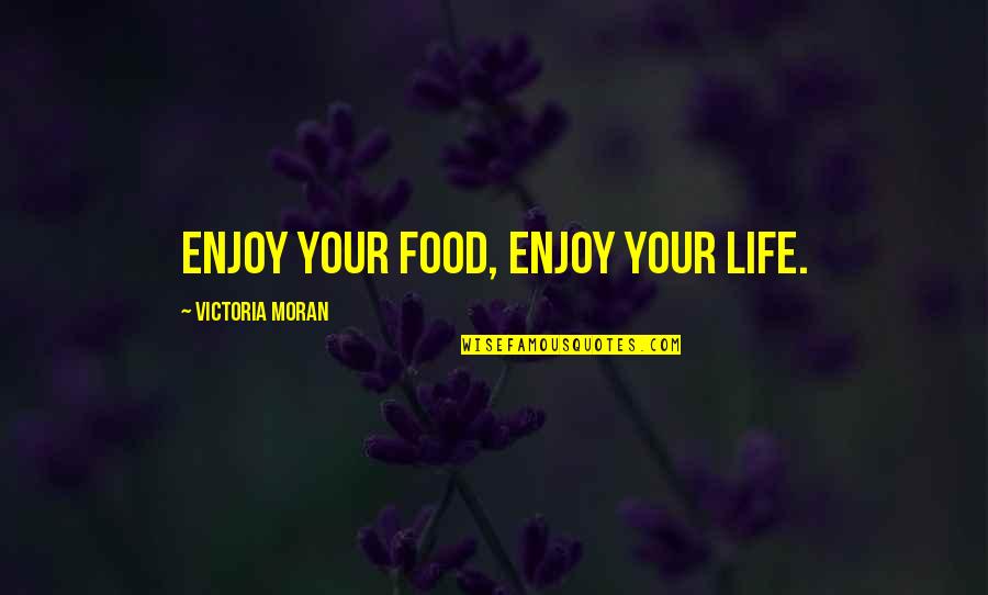 Pastikan Data Quotes By Victoria Moran: Enjoy your food, enjoy your life.