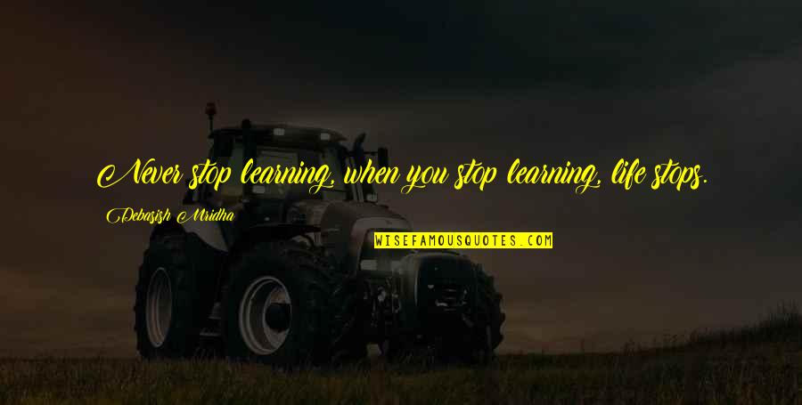 Pastimes Quotes By Debasish Mridha: Never stop learning, when you stop learning, life