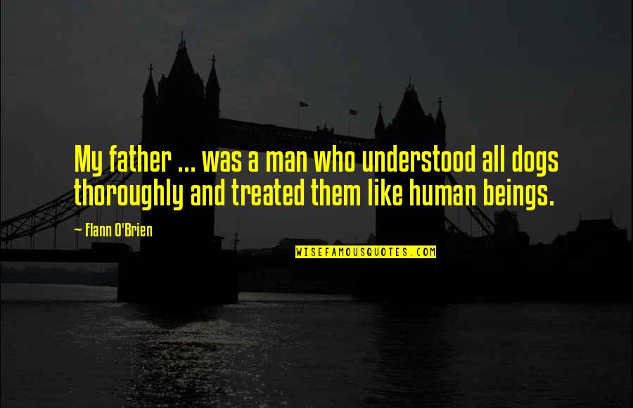 Pastor Cash Luna Quotes By Flann O'Brien: My father ... was a man who understood