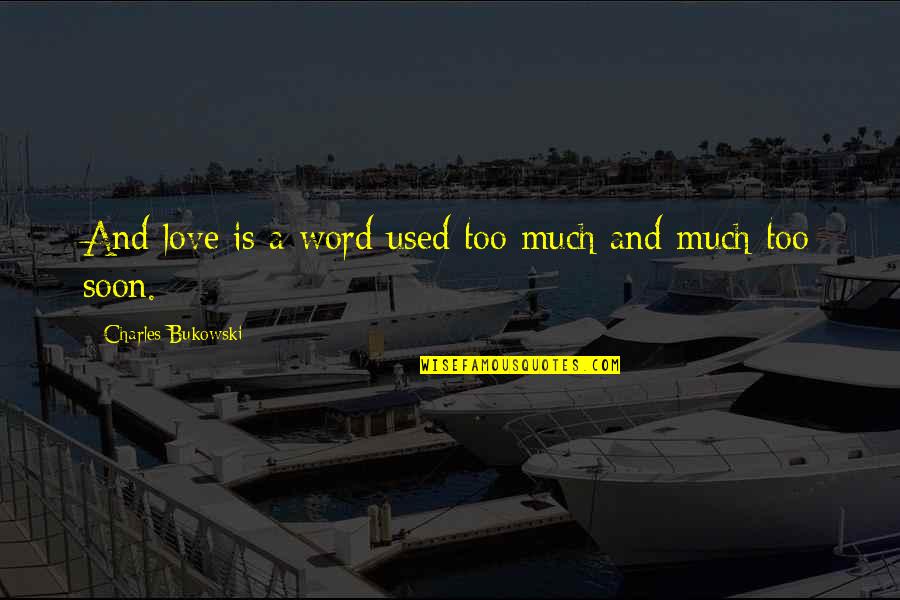 Pastor Craig Groeschel Quotes By Charles Bukowski: And love is a word used too much