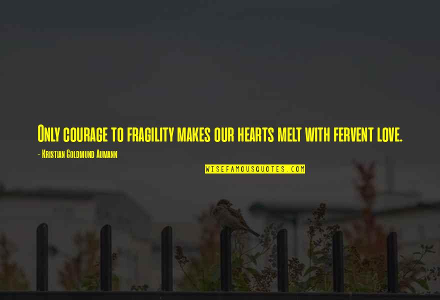 Pastor Mugs Quotes By Kristian Goldmund Aumann: Only courage to fragility makes our hearts melt