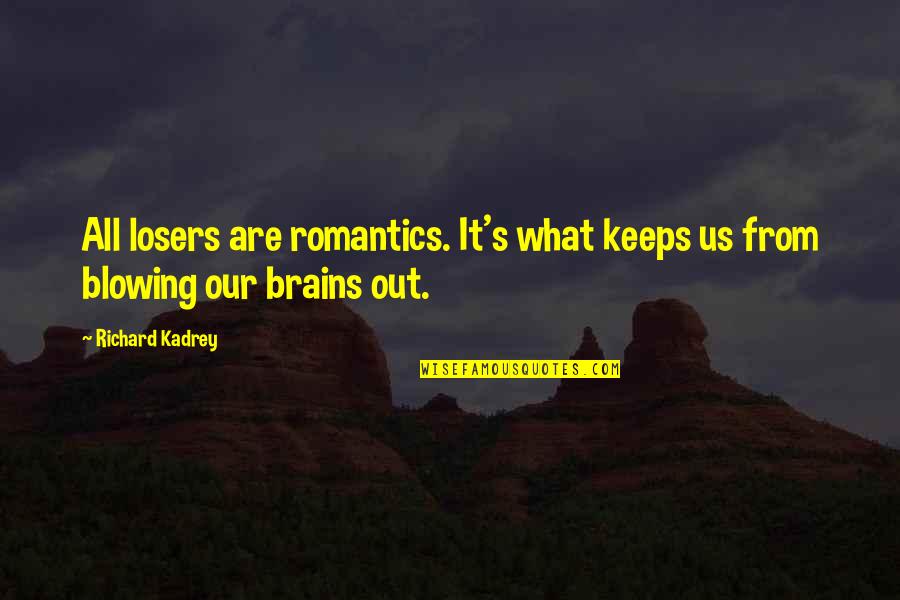 Pasukan Problems Quotes By Richard Kadrey: All losers are romantics. It's what keeps us