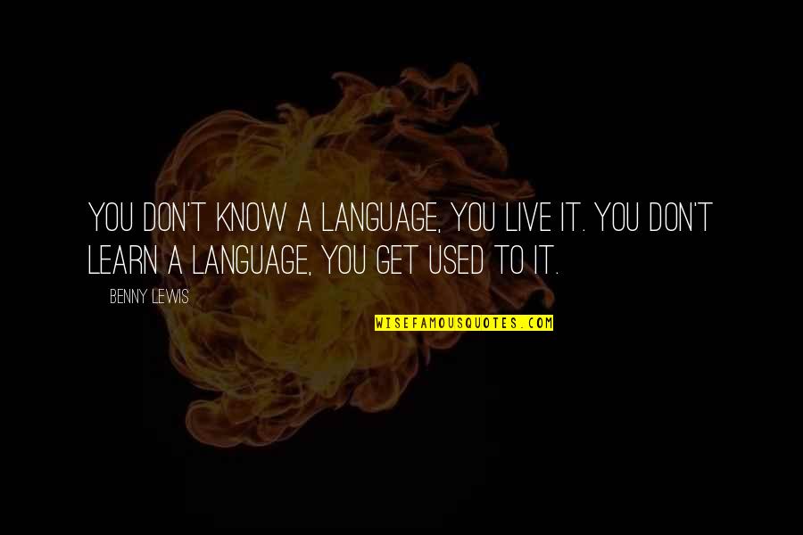 Pat Neshek Quotes By Benny Lewis: You don't know a language, you live it.