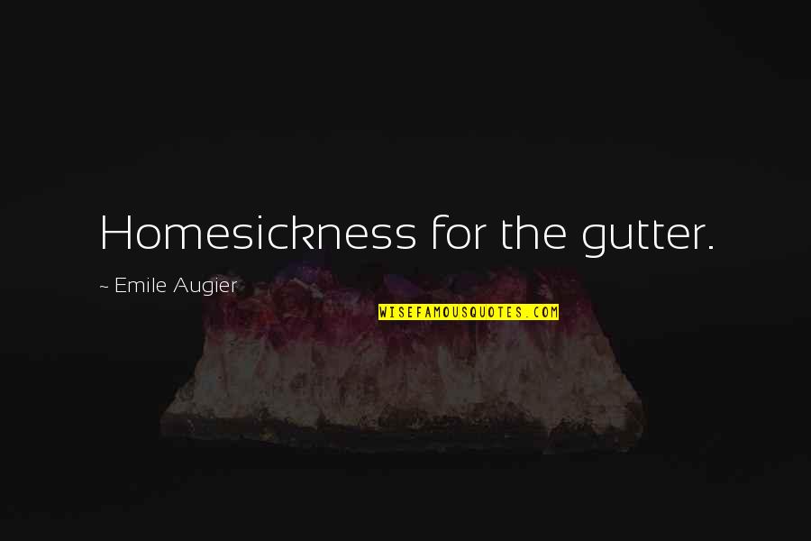 Pat O Brien Quotes By Emile Augier: Homesickness for the gutter.