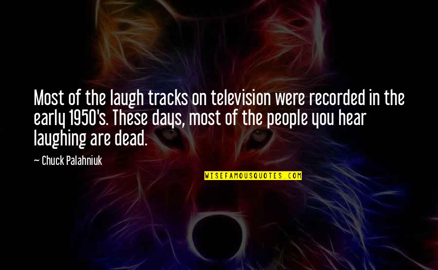 Pataphysical Calendar Quotes By Chuck Palahniuk: Most of the laugh tracks on television were