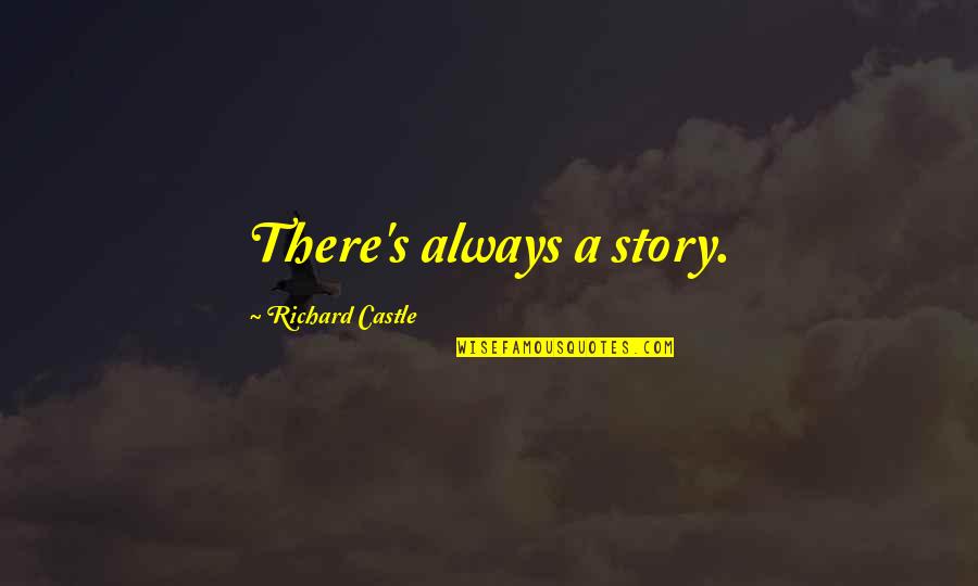 Patcharapa Aum Quotes By Richard Castle: There's always a story.