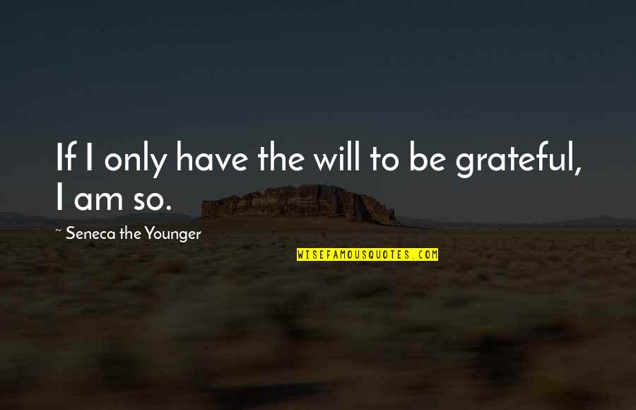 Patcharapa Quotes By Seneca The Younger: If I only have the will to be