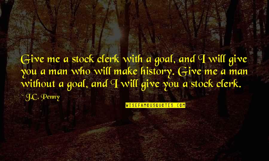 Patches The Spider Quotes By J.C. Penny: Give me a stock clerk with a goal,