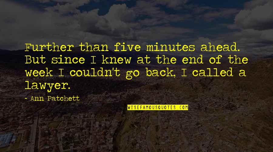 Patchett Ann Quotes By Ann Patchett: Further than five minutes ahead. But since I