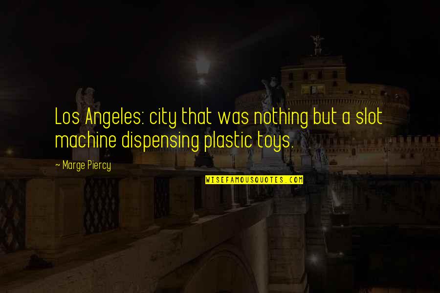 Paterakis Net Quotes By Marge Piercy: Los Angeles: city that was nothing but a