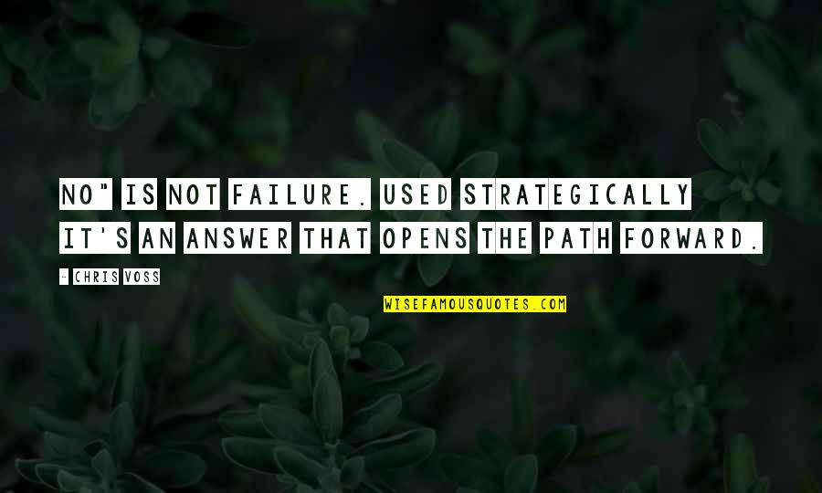 Path Forward Quotes By Chris Voss: No" is not failure. Used strategically it's an