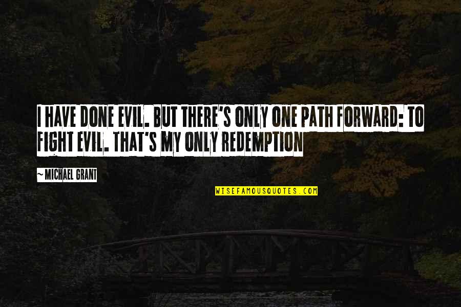 Path Forward Quotes By Michael Grant: I have done evil. But there's only one