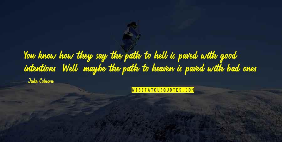 Path To Heaven Quotes By Jake Coburn: You know how they say the path to