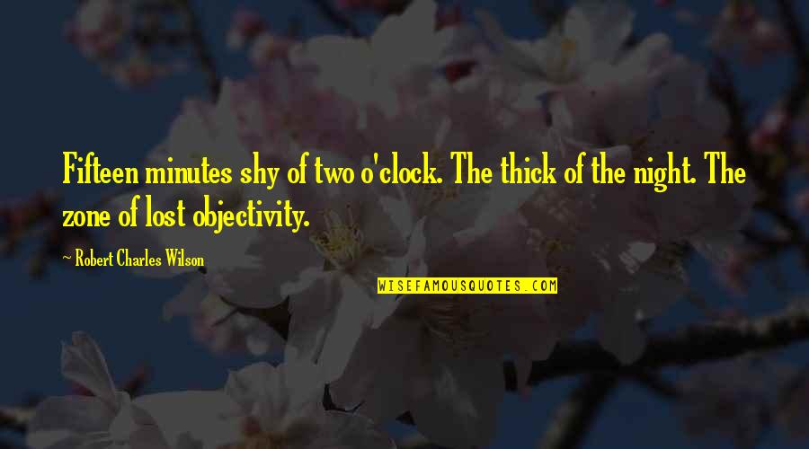 Pathein Quotes By Robert Charles Wilson: Fifteen minutes shy of two o'clock. The thick