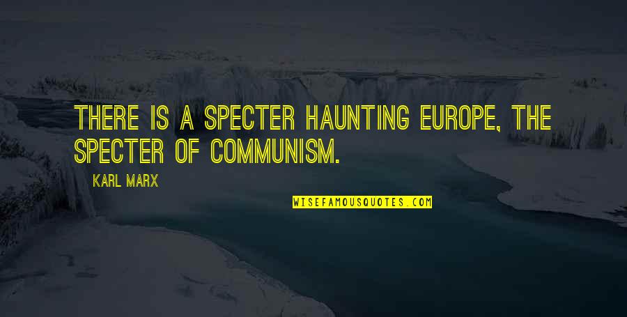 Pathetic Family Members Quotes By Karl Marx: There is a specter haunting Europe, the specter