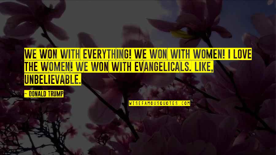 Pathiterator Quotes By Donald Trump: We won with everything! We won with women!