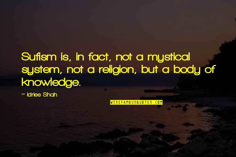 Pathiterator Quotes By Idries Shah: Sufism is, in fact, not a mystical system,