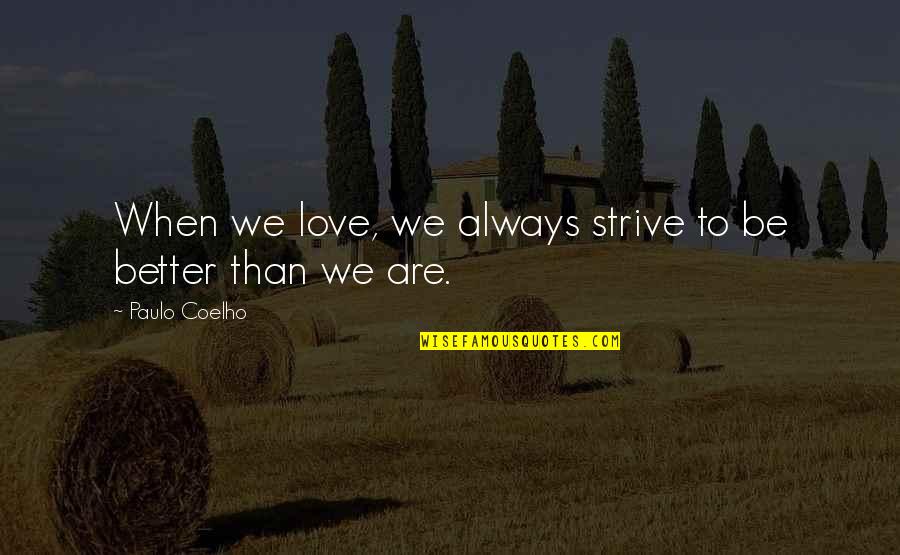 Pathiterator Quotes By Paulo Coelho: When we love, we always strive to be