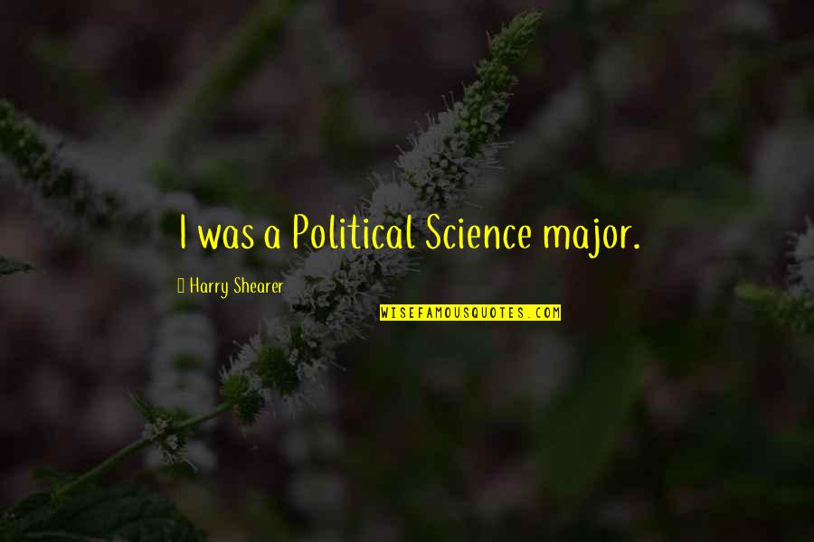 Paths Taken Quotes By Harry Shearer: I was a Political Science major.