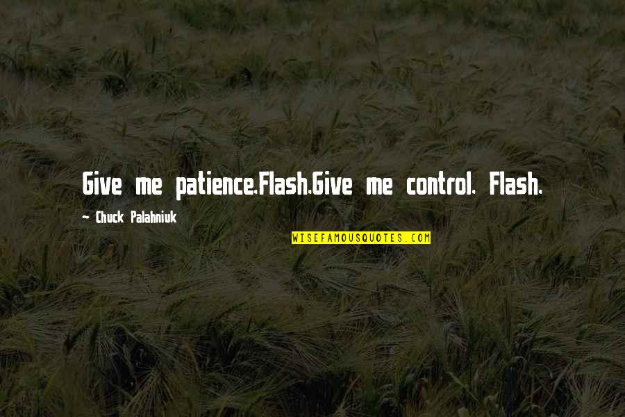 Patience And Control Quotes By Chuck Palahniuk: Give me patience.Flash.Give me control. Flash.