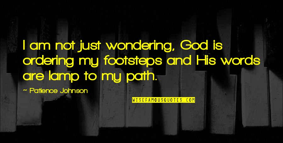 Patience My Love Quotes By Patience Johnson: I am not just wondering, God is ordering