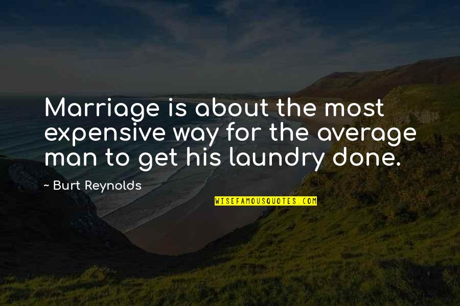 Patience The Art Of War Quotes By Burt Reynolds: Marriage is about the most expensive way for