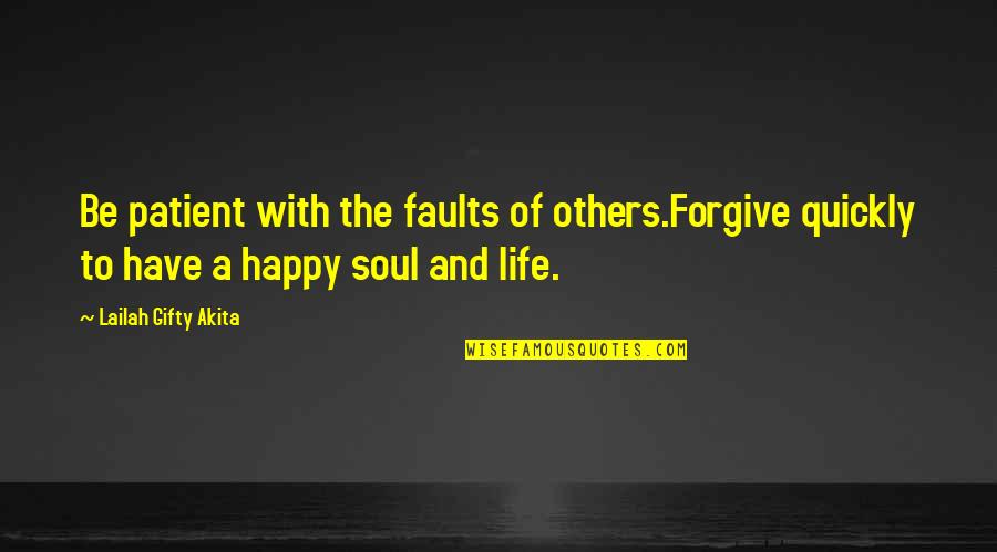 Patient Life Quotes By Lailah Gifty Akita: Be patient with the faults of others.Forgive quickly