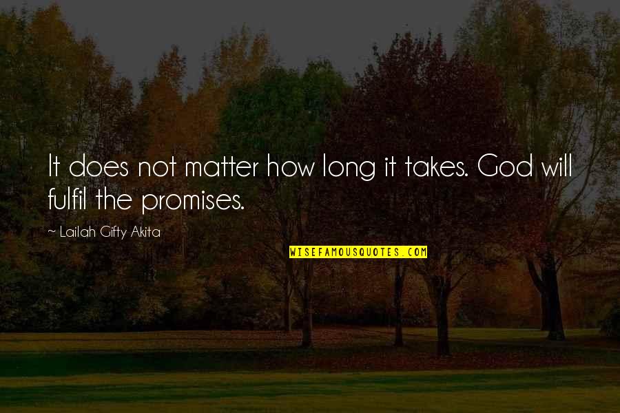 Patient Life Quotes By Lailah Gifty Akita: It does not matter how long it takes.