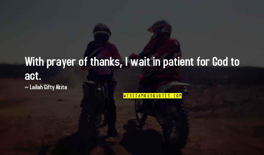 Patient Life Quotes By Lailah Gifty Akita: With prayer of thanks, I wait in patient