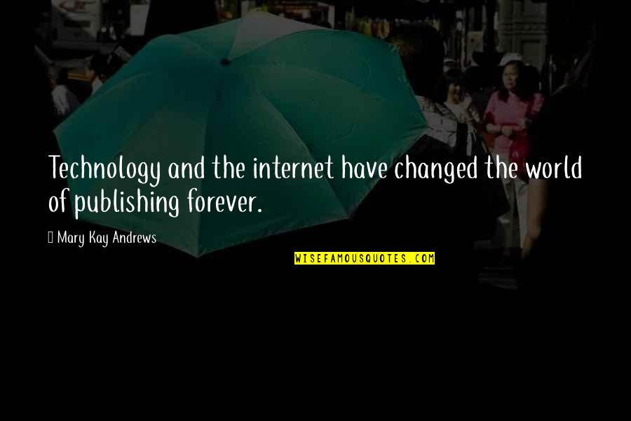 Patila In English Quotes By Mary Kay Andrews: Technology and the internet have changed the world