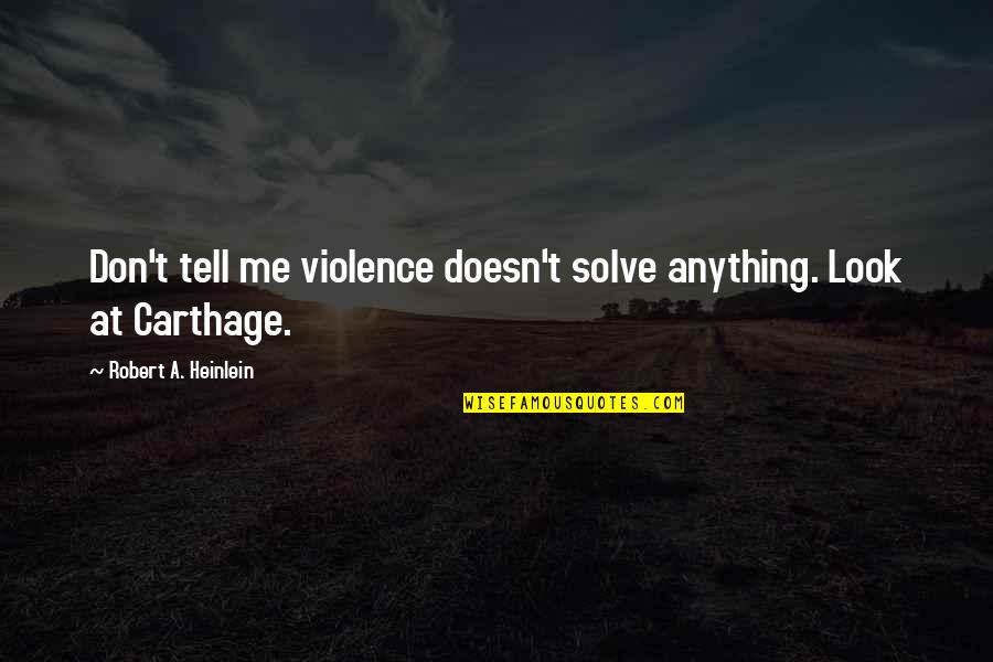 Patio Drinking Quotes By Robert A. Heinlein: Don't tell me violence doesn't solve anything. Look