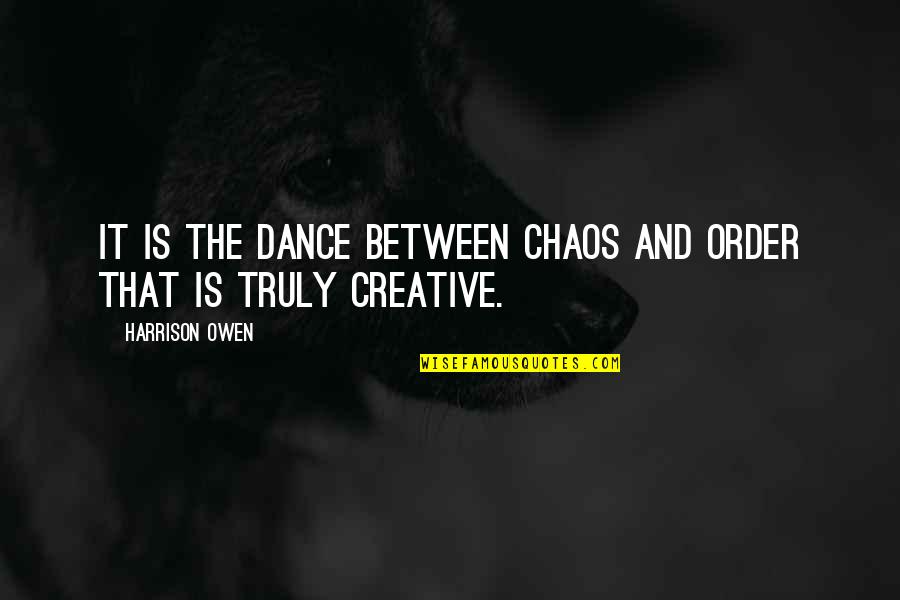 Patirti Abiye Quotes By Harrison Owen: It is the dance between chaos and order