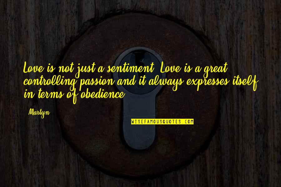 Patisseries Quotes By Martyn: Love is not just a sentiment. Love is