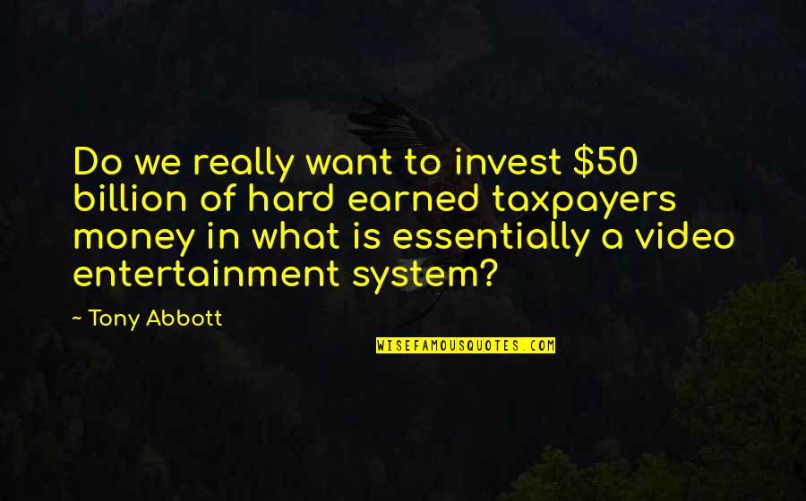 Patisseries Quotes By Tony Abbott: Do we really want to invest $50 billion