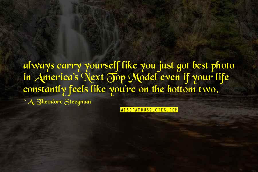 Patrao De Costa Quotes By A. Theodore Steegman: always carry yourself like you just got best