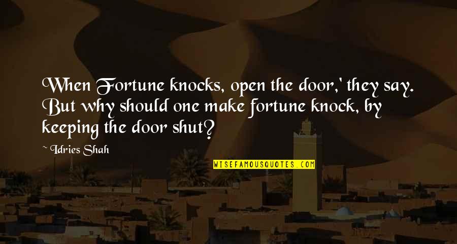 Patrascu Sebastian Quotes By Idries Shah: When Fortune knocks, open the door,' they say.