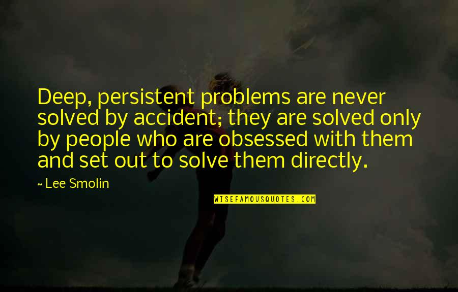 Patresha Thomas Quotes By Lee Smolin: Deep, persistent problems are never solved by accident;