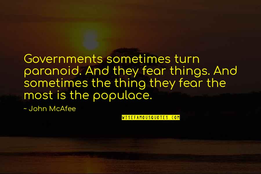 Patrick Eastenders Quotes By John McAfee: Governments sometimes turn paranoid. And they fear things.