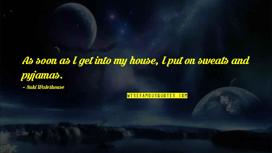 Patrick From The Perks Of Being A Wallflower Quotes By Suki Waterhouse: As soon as I get into my house,