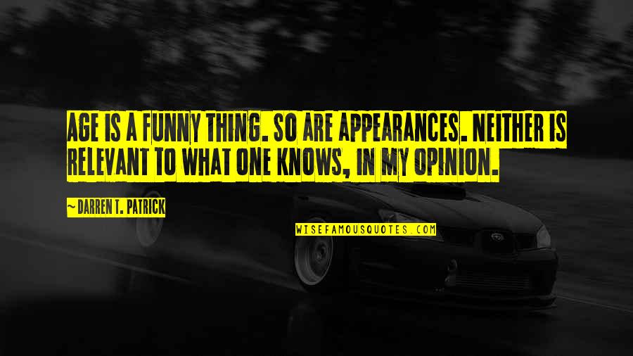 Patrick Funny Quotes By Darren T. Patrick: Age is a funny thing. So are appearances.